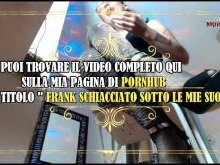 FRANK SCHIACCIATO SOTTO LE MIE SUOLE / TRAMPLING PADRONA CLAUDIA